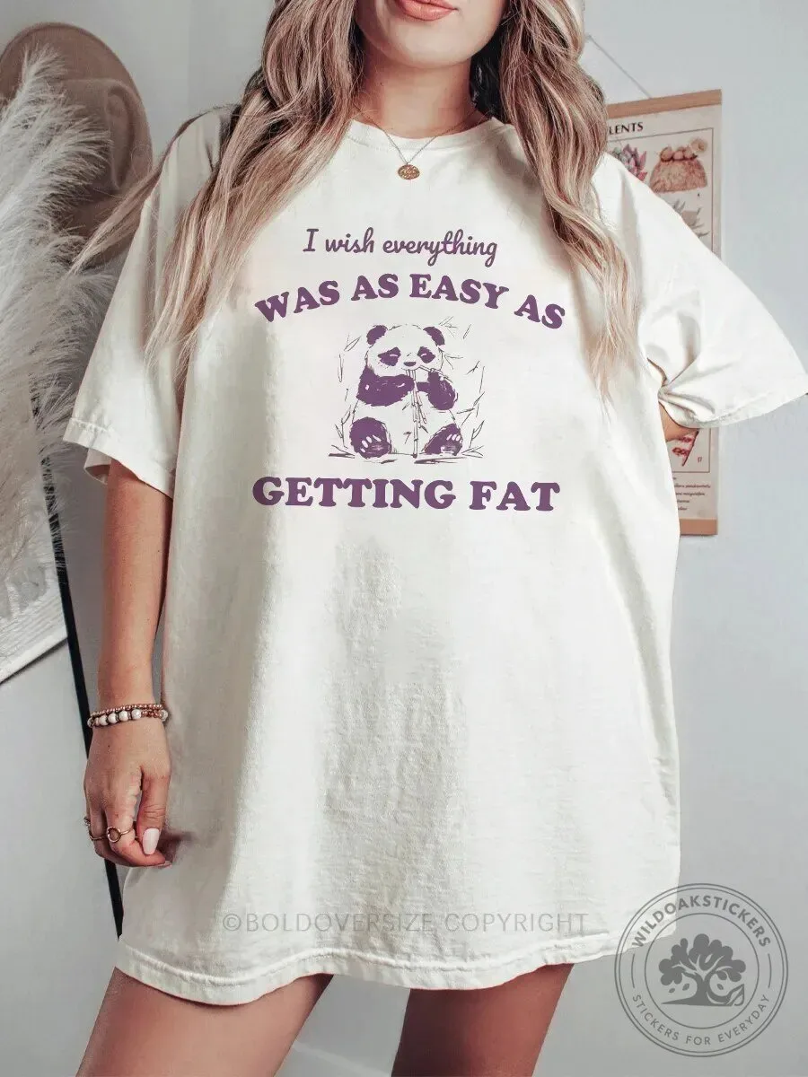Funny Panda I Wish Everything Was As Easy As Getting Fat T-Shirt