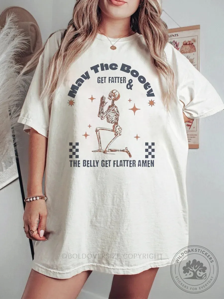 Funny Skeleton May The Booty Get Fatter The Belly Get Flatter Amen T-Shirt